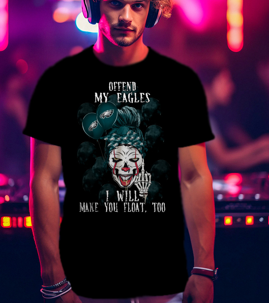 Offend My Eagles I Will Make You Float Too Philadelphia Eagles Halloween Clown T-Shirt