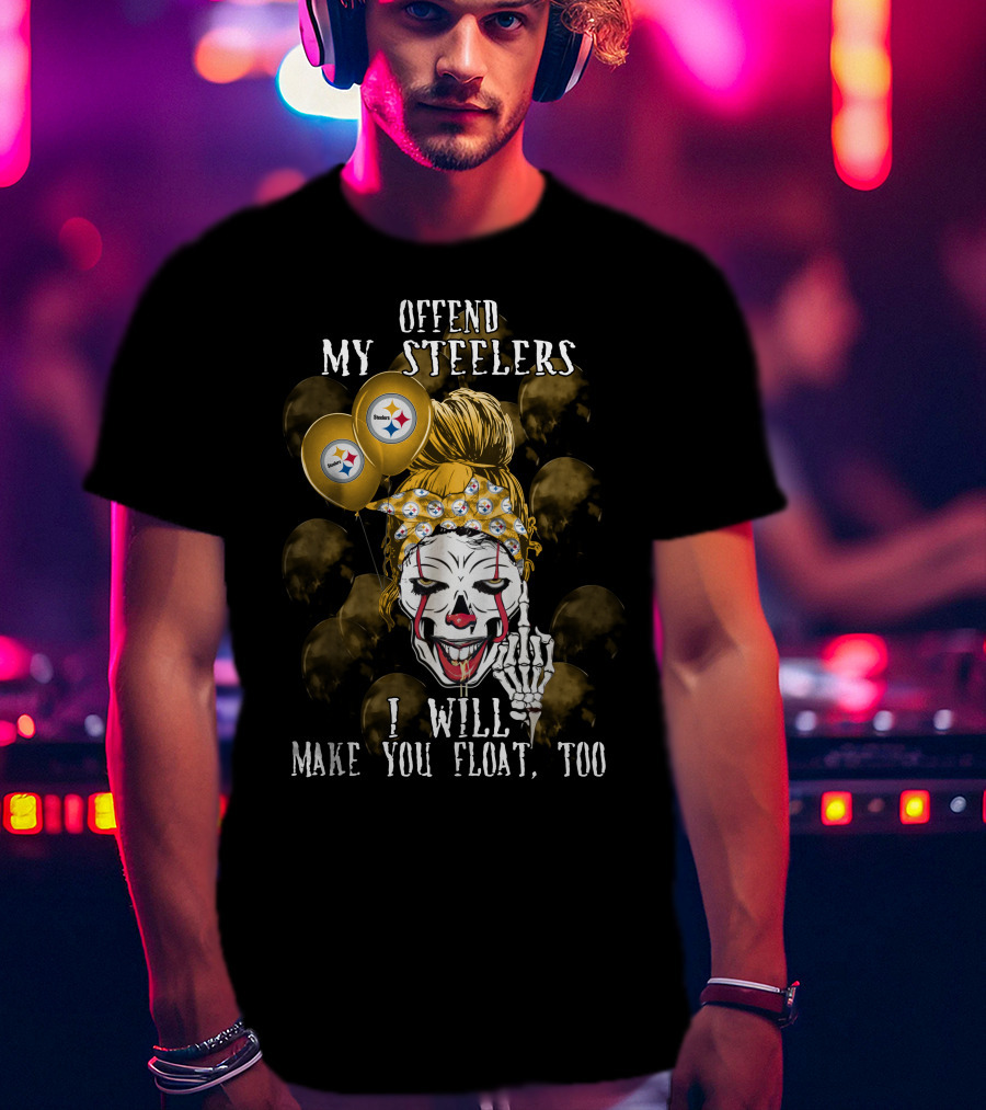 Offend My Steelers I Will Make You Float Too Pittsburgh Steelers Halloween T-Shirt