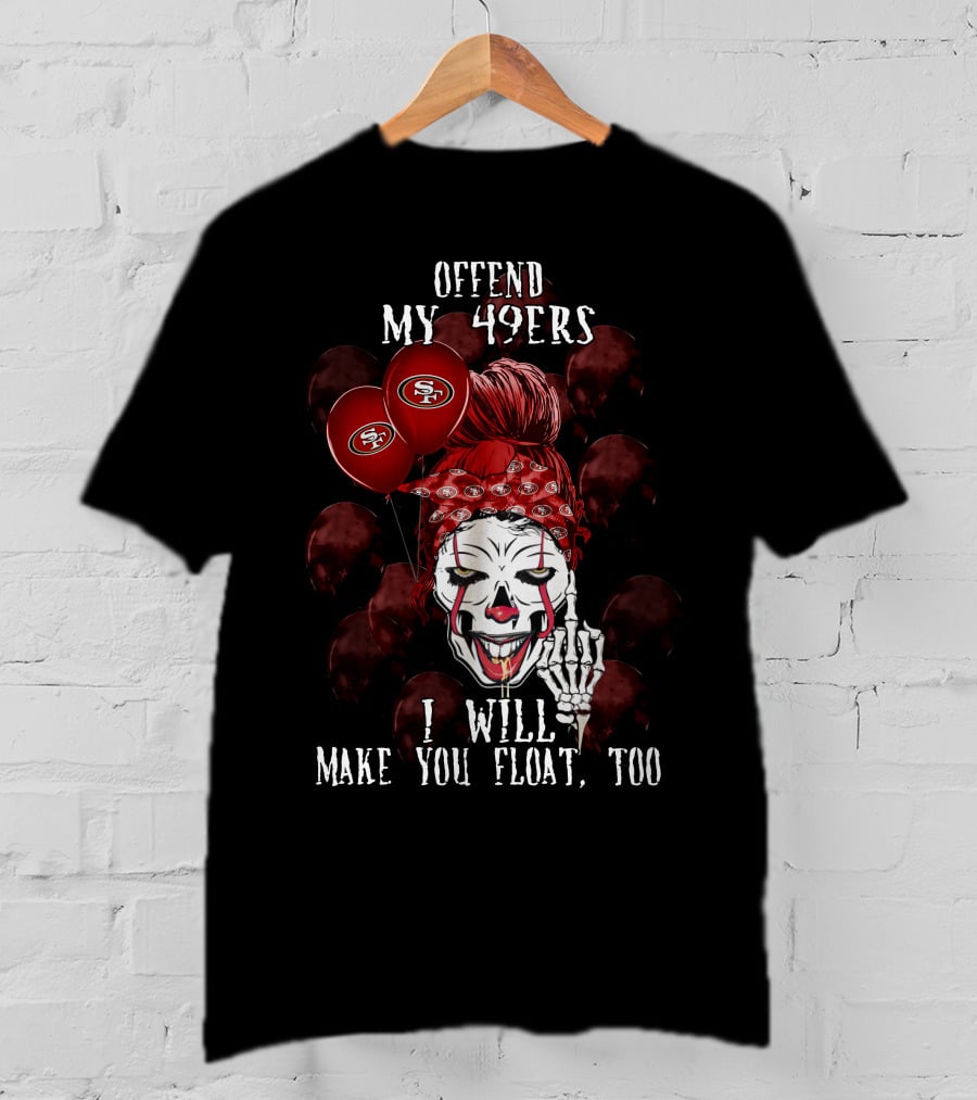 Offend My 49ers I Will Make You Float Too San Francisco 49ers Halloween T-Shirt
