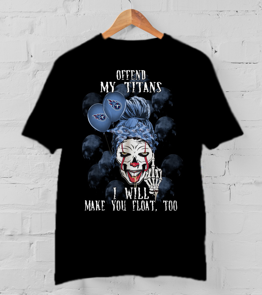 Offend My Titans I Will Make You Float Too Tennessee Titans Halloween T-Shirt