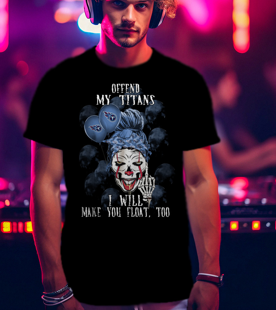 Offend My Titans I Will Make You Float Too Tennessee Titans Halloween T-Shirt