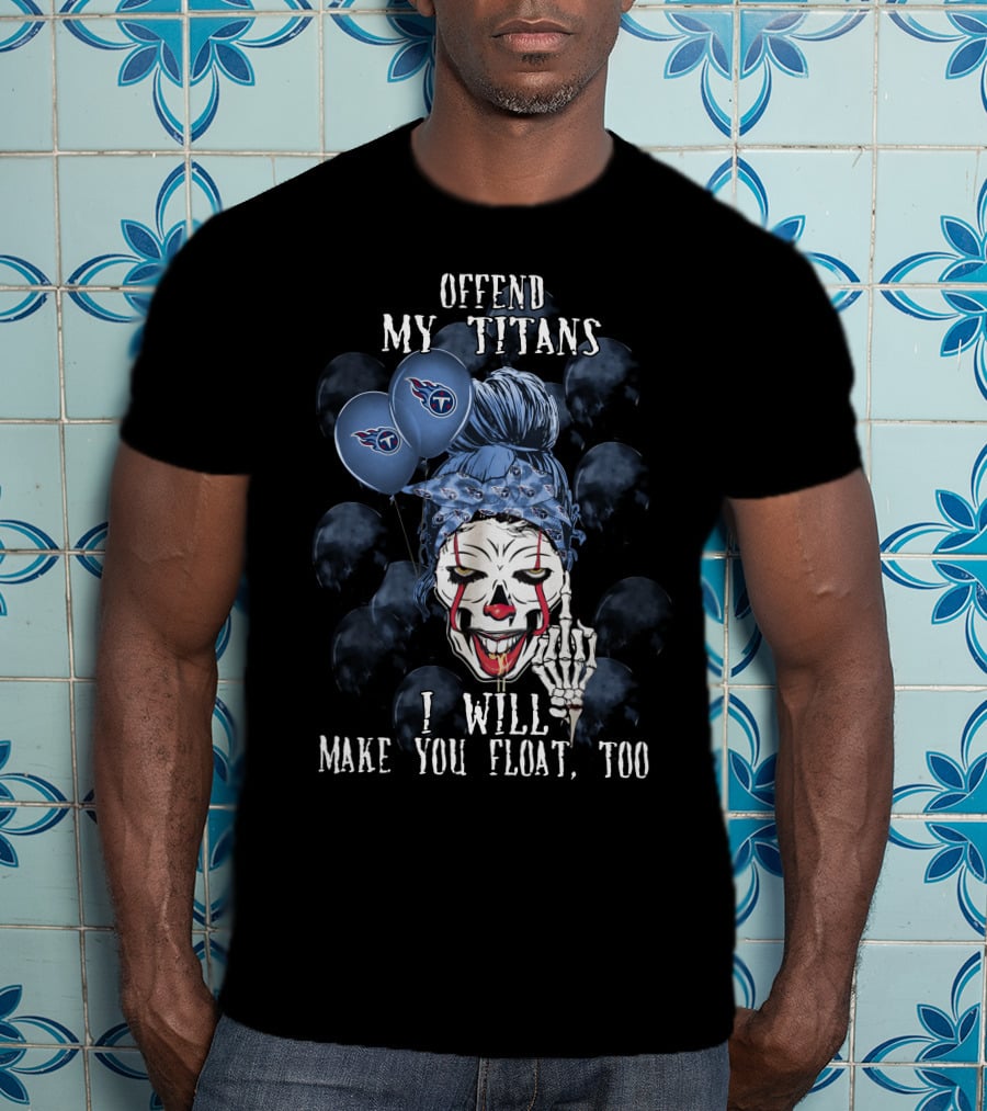 Offend My Titans I Will Make You Float Too Tennessee Titans Halloween T-Shirt