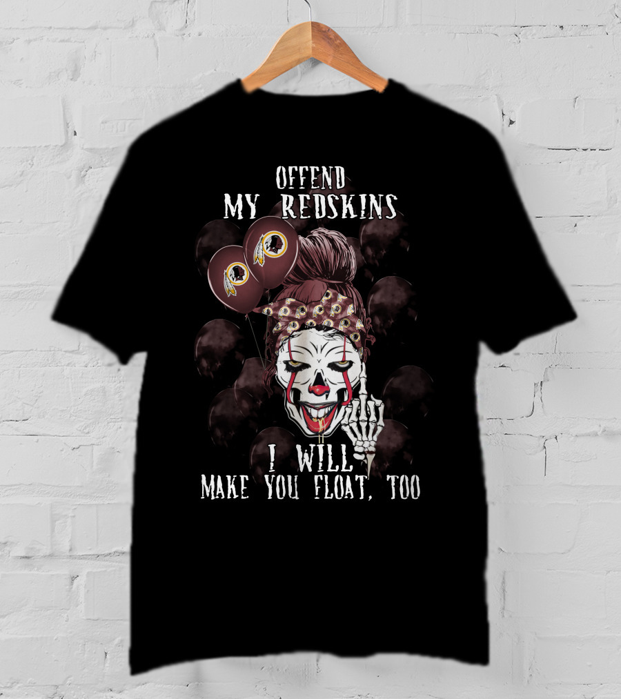 Offend My Redskins I Will Make You Float Too T-Shirt