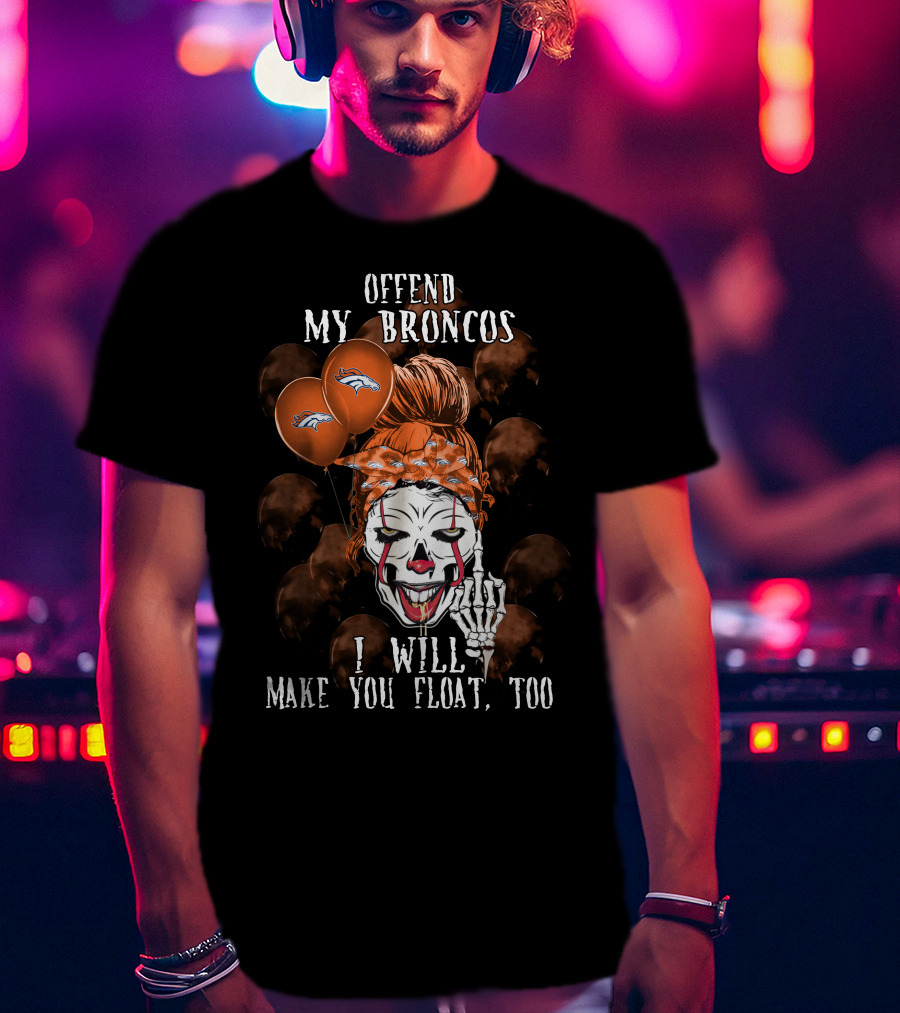 Denver Broncos Halloween Offend My Broncos I Will Make You Float Too T-Shirt