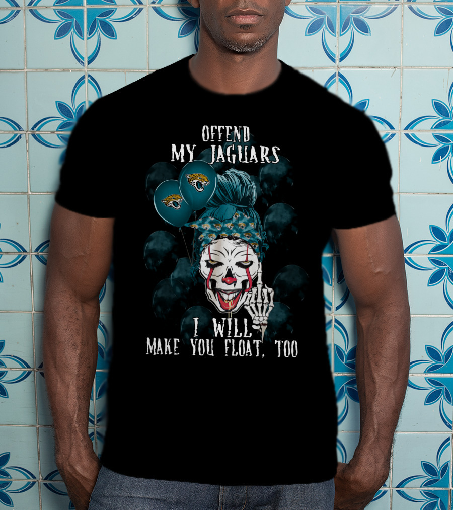 Offend My Jacksonville Jaguars I Will Make You Float Too T-Shirt