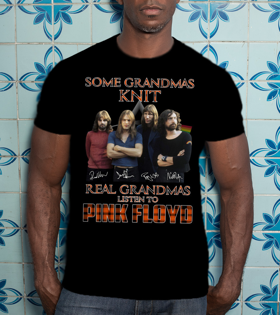 Some Grandmas Knit Real Grandmas Listen To Pink Floyd T-Shirt