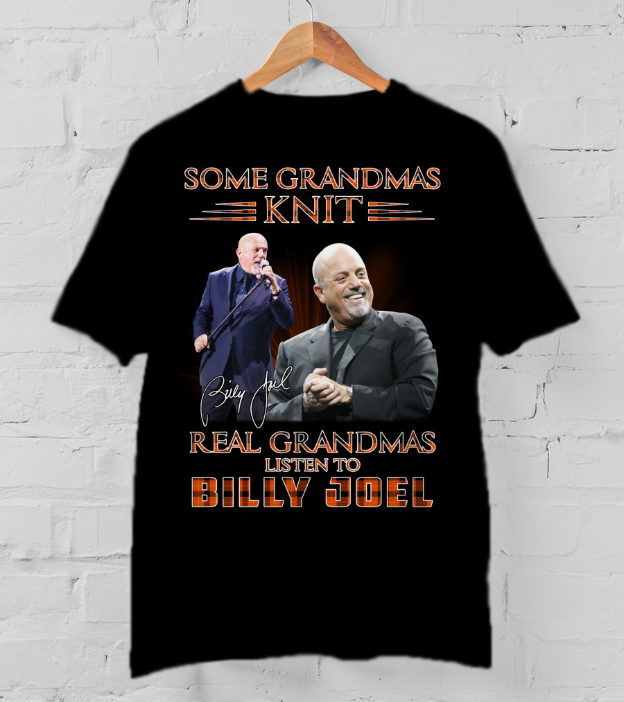 Some Grandmas Knit Real Grandmas Listen To Billy Joel T-Shirt