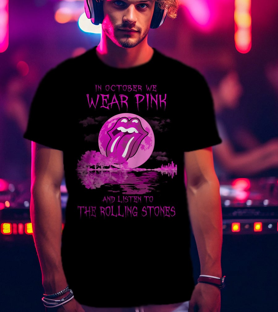 In October We Wear Pink And Listen To The Rolling Stones T-Shirt
