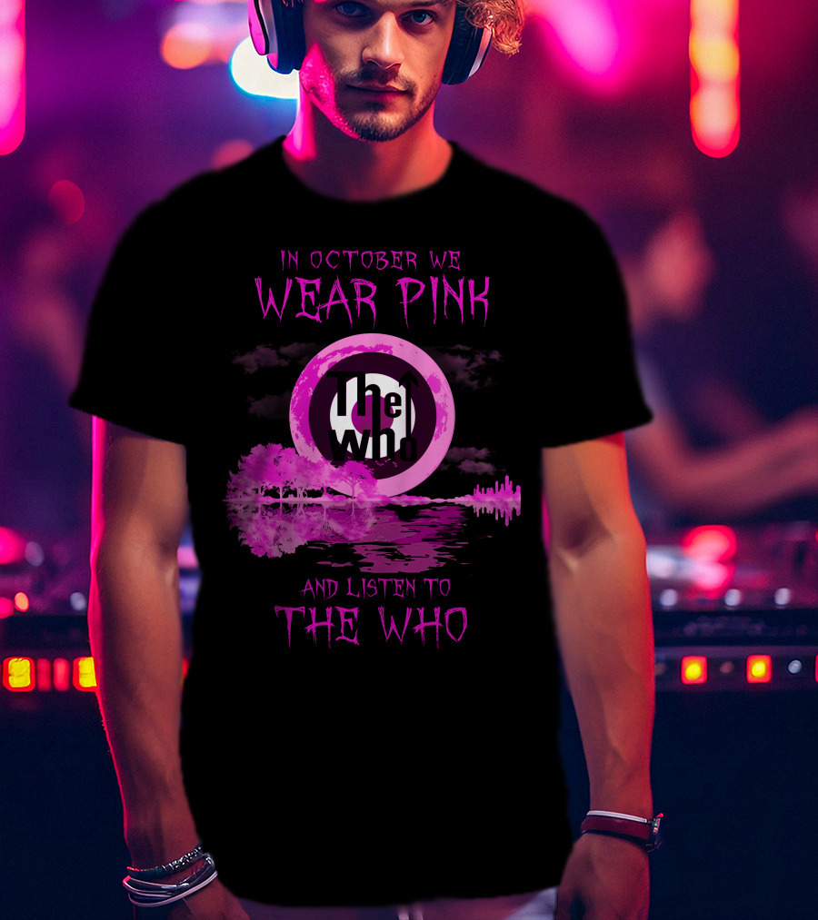 In October We Wear Pink And Listen To The Who T-Shirt