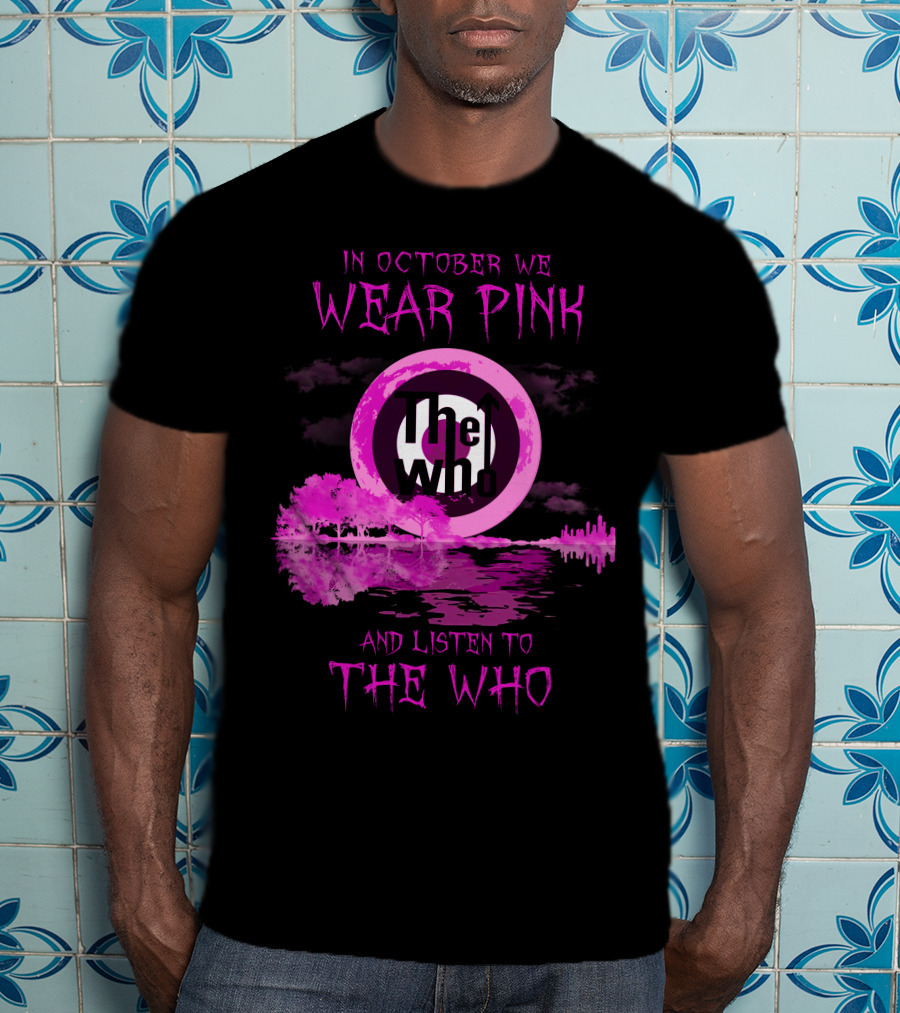 In October We Wear Pink And Listen To The Who T-Shirt
