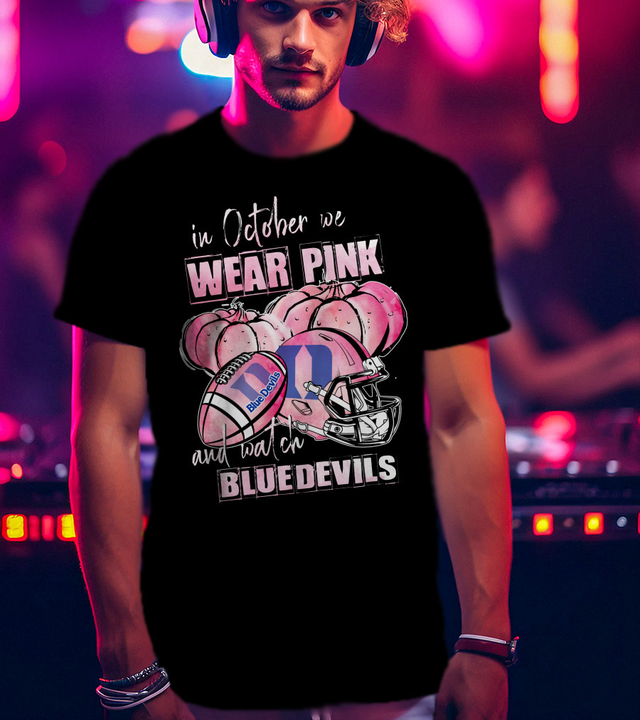 In October We Wear Pink And Watch Duke Blue Devils Football T-Shirt