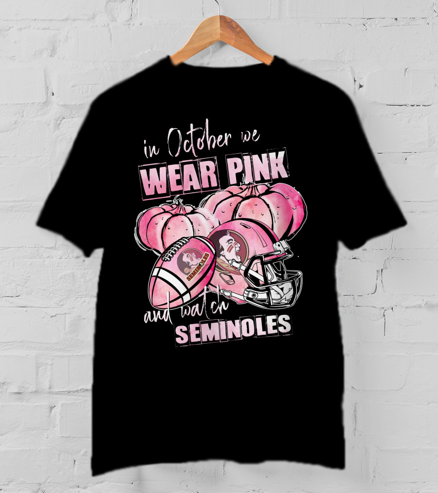 In October We Wear Pink And Watch Seminoles Florida State Football T-Shirt