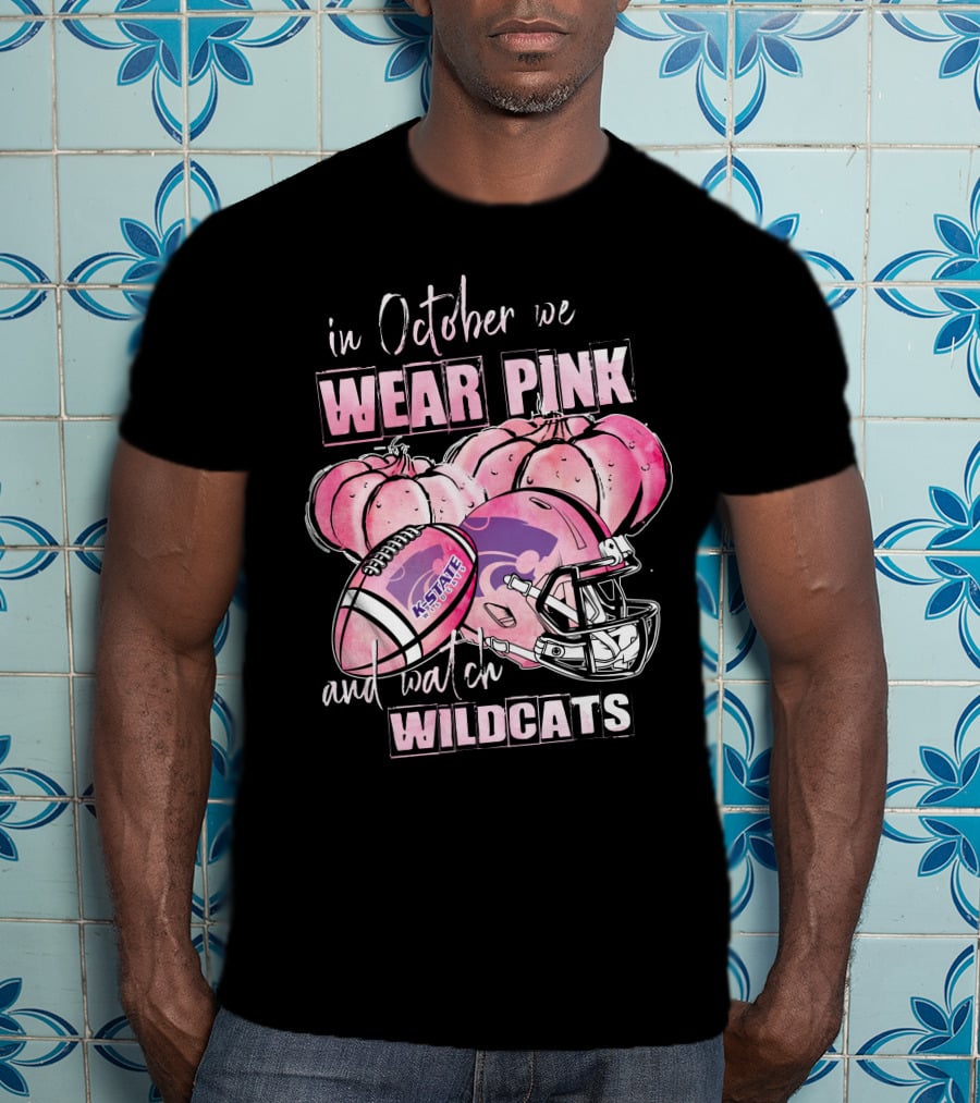 In October We Wear Pink And Watch Kansas State Wildcats Football T-Shirt