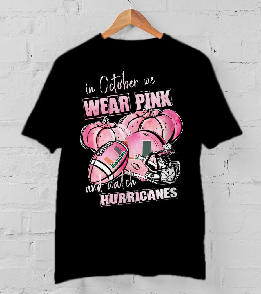 In October We Wear Pink And Watch Miami Hurricanes Football Helmet Pumpkins T-Shirt