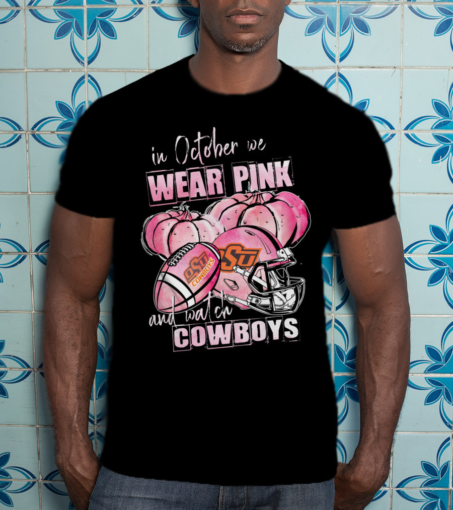 In October We Wear Pink And Watch Oklahoma State Cowboys Football T-Shirt
