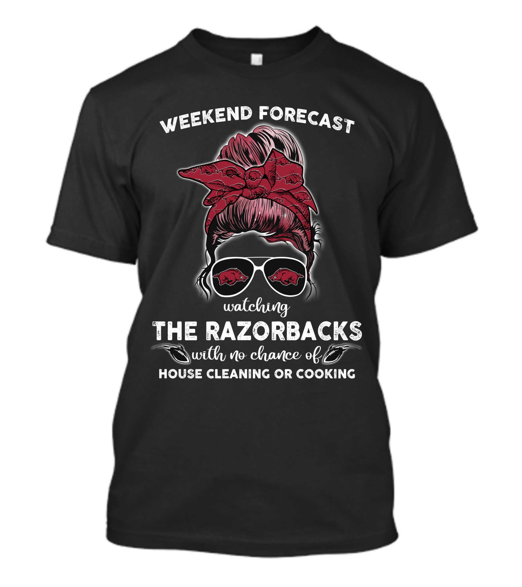 Weekend Forecast Watching The Razorbacks With No Chance Of House Cleaning Or Cooking T-Shirt