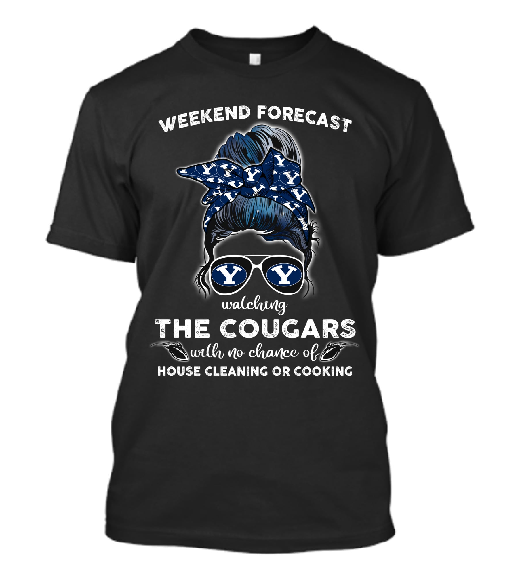 Weekend Forecast Watching The Cougars No Chance Of House Cleaning Or Cooking BYU NCAA T-Shirt