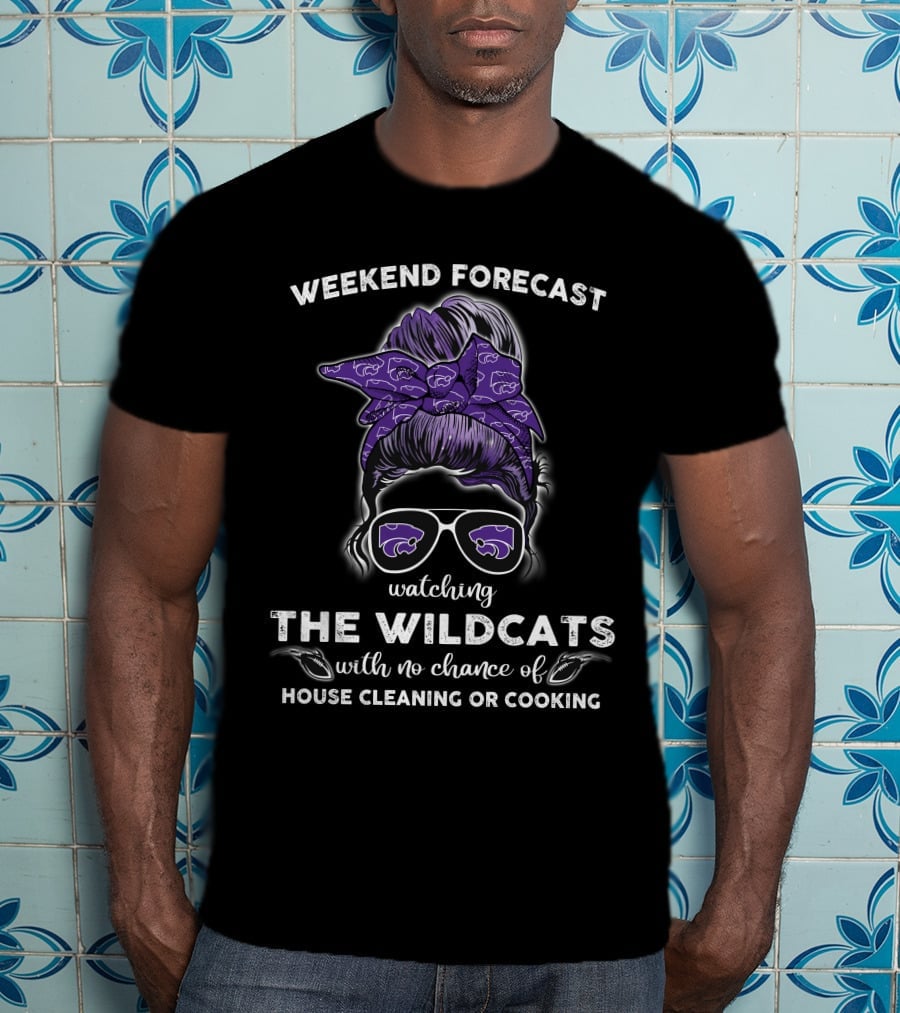 Weekend Forecast Watching The Wildcats With No Chance Of House Cleaning OR Cooking T-Shirt