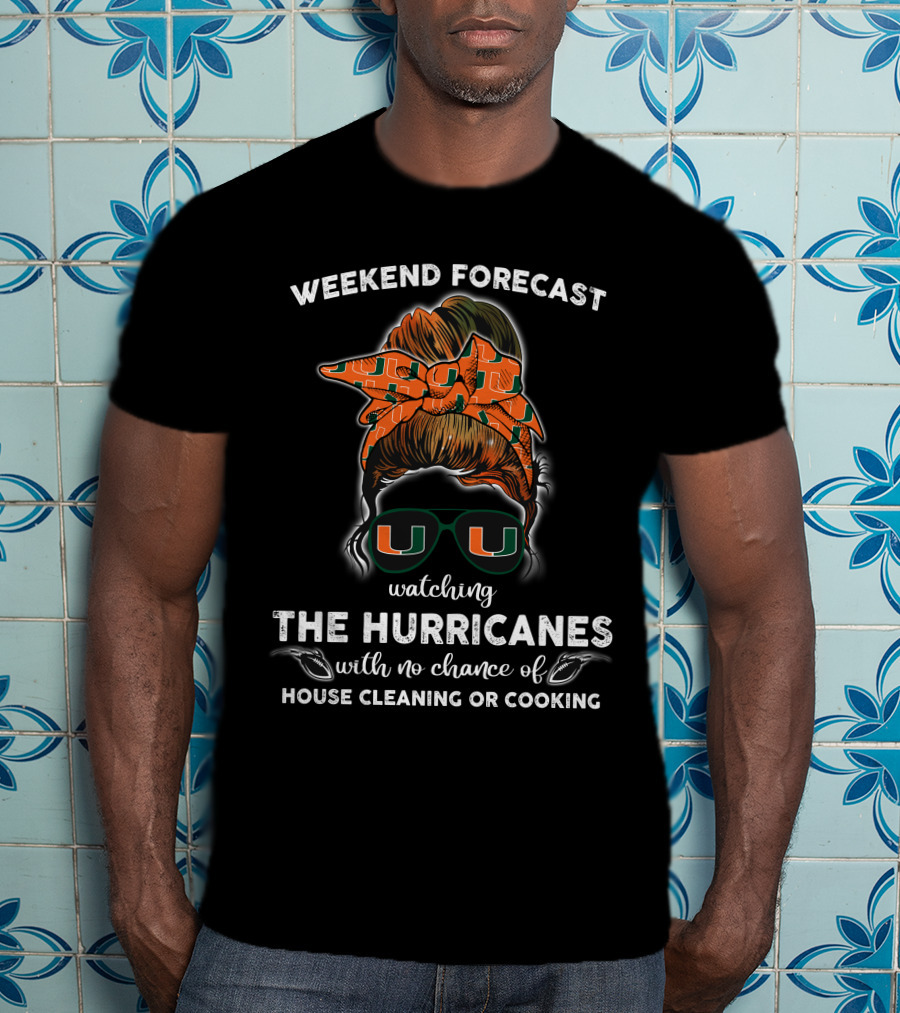 Weekend Forecast Watching The Hurricanes No Chance Of House Cleaning Or Cooking T-Shirt