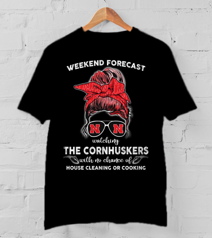 Weekend Forecast Watching The Nebraska Cornhuskers No Chance Of House Cleaning Or Cooking T-Shirt
