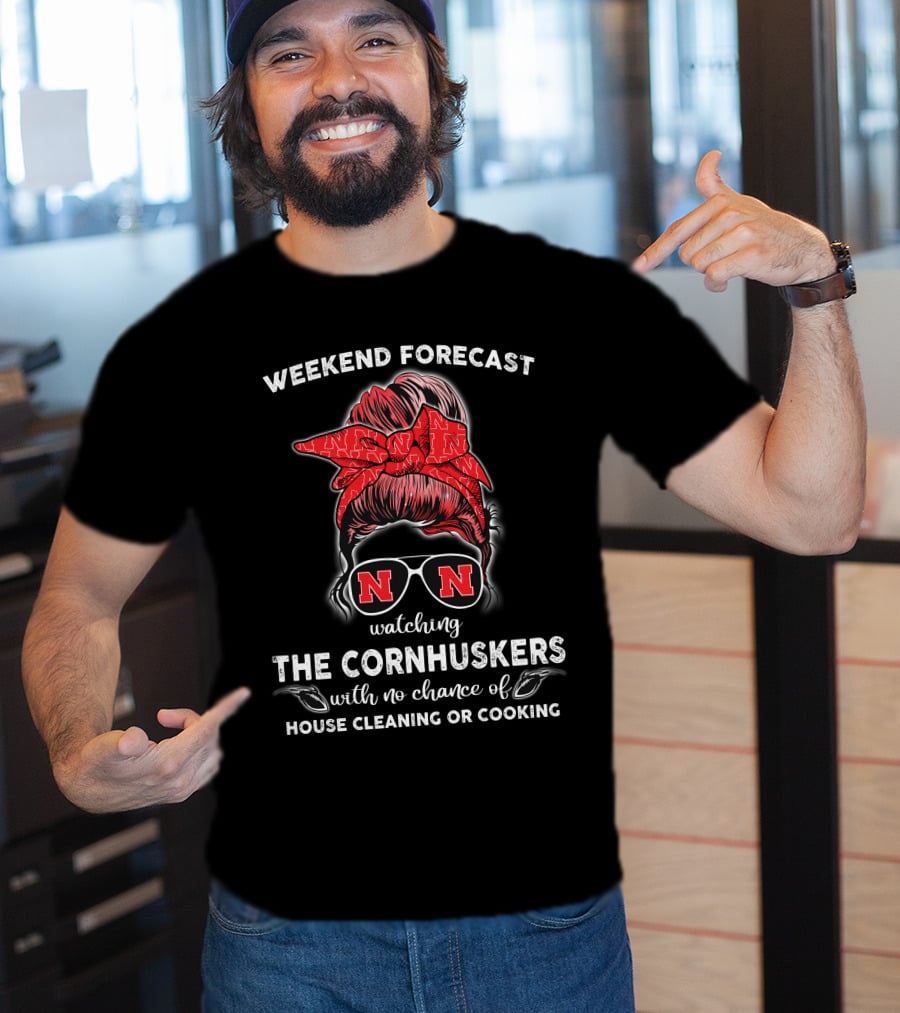 Weekend Forecast Watching The Nebraska Cornhuskers No Chance Of House Cleaning Or Cooking T-Shirt