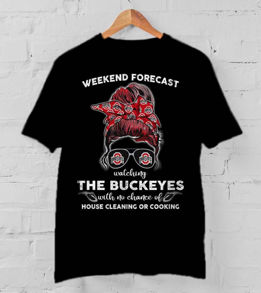 Weekend Forecast Watching The Buckeyes Ohio State No House Cleaning Cooking T-Shirt