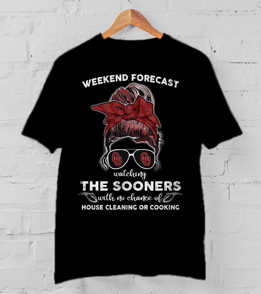 WEEKEND FORECAST Watching THE SOONERS With No Chance Of HOUSE CLEANING OR COOKING T-Shirt