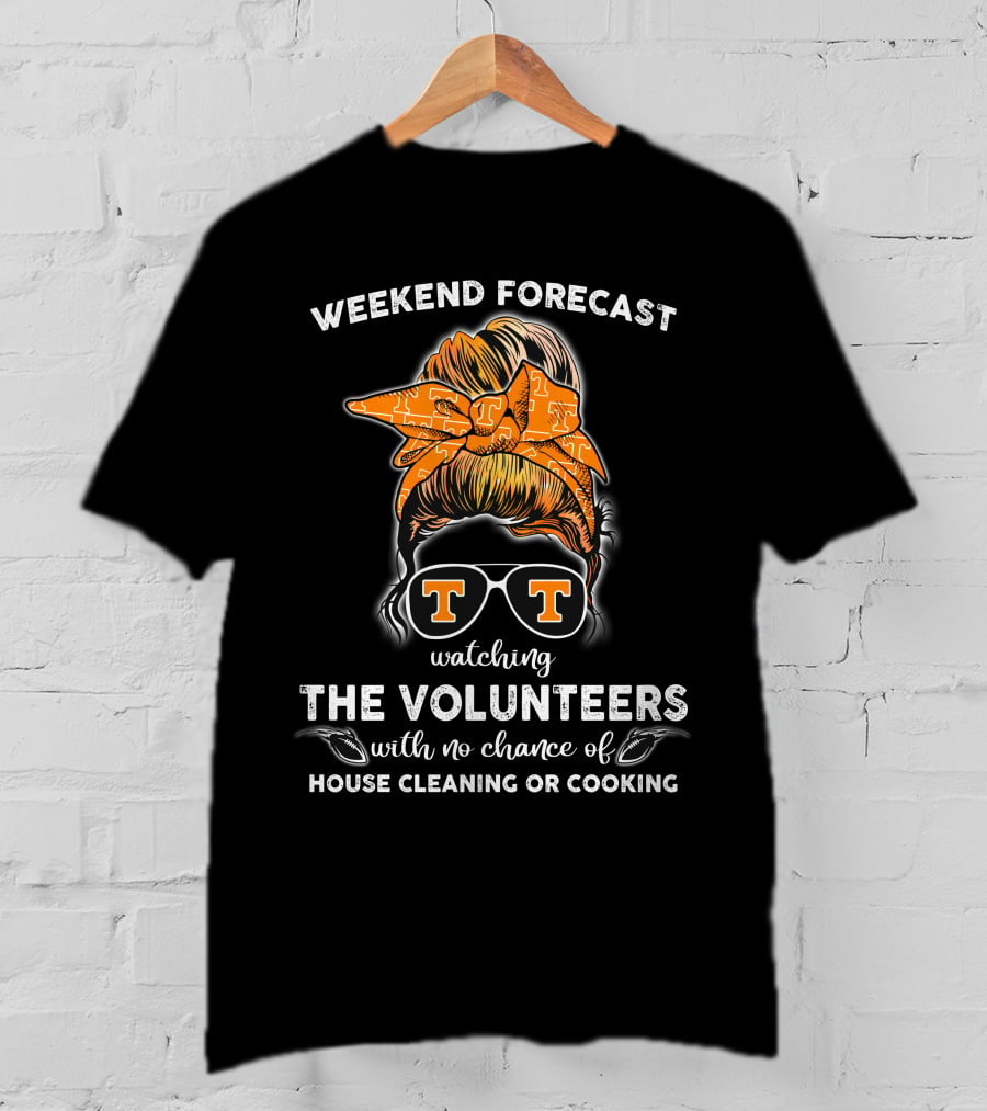 Weekend Forecast Watching The Volunteers No Chance Of House Cleaning Or Cooking T-Shirt