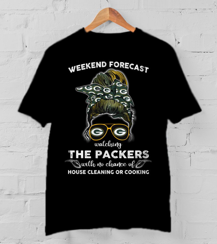 Weekend Forecast Watching The Packers With No Chance Of House Cleaning OR Cooking T-Shirt