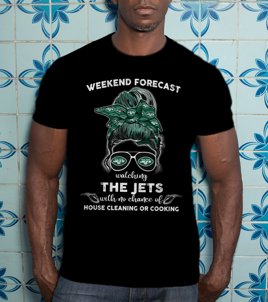 Weekend Forecast Watching The Jets With No Chance Of House Cleaning Or Cooking T-Shirt