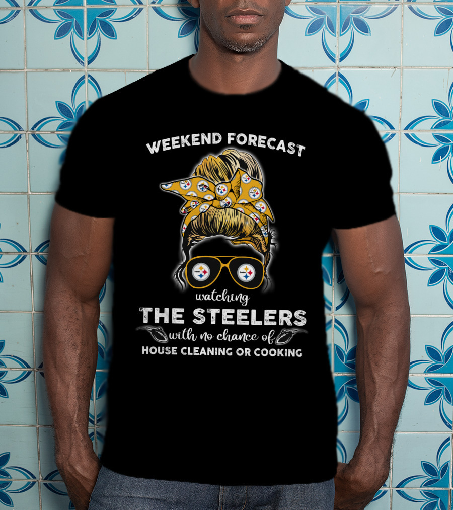 Weekend Forecast Watching The Steelers No Chance House Cleaning Cooking T-Shirt