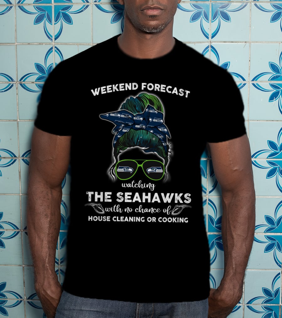 Weekend Forecast Watching The Seahawks With No Chance Of House Cleaning Or Cooking T-Shirt