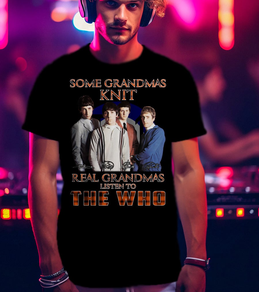 Some Grandmas Knit Real Grandmas Listen To The Who 512 T-Shirt