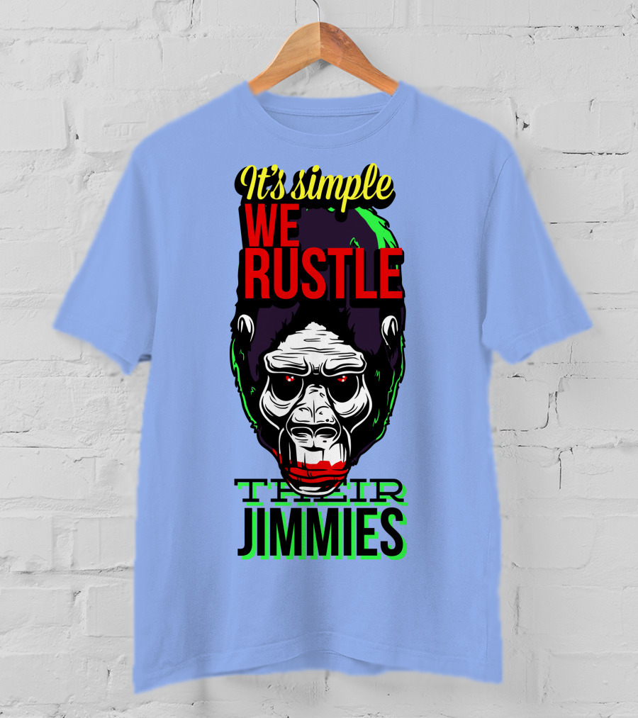 It's Simple We Rustle Their Jimmies T-Shirt