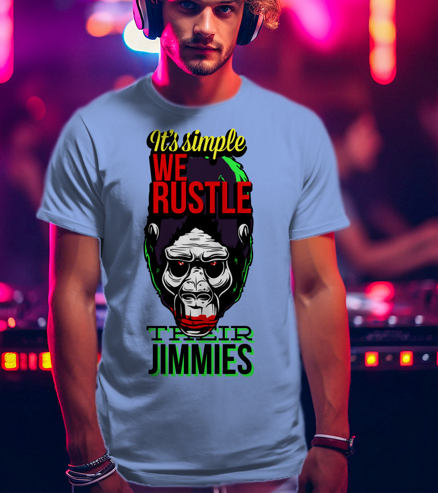 It's Simple We Rustle Their Jimmies T-Shirt
