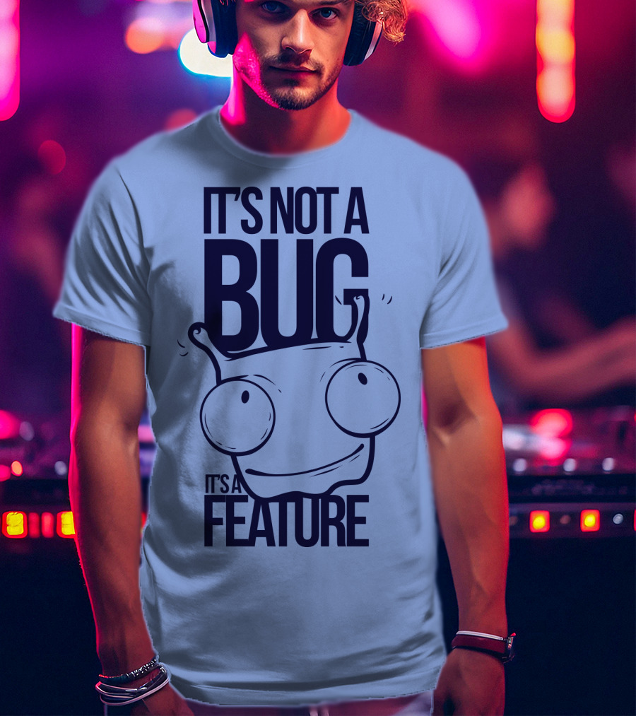 It's Not A Bug It's A Feature Oopwwow T-Shirt