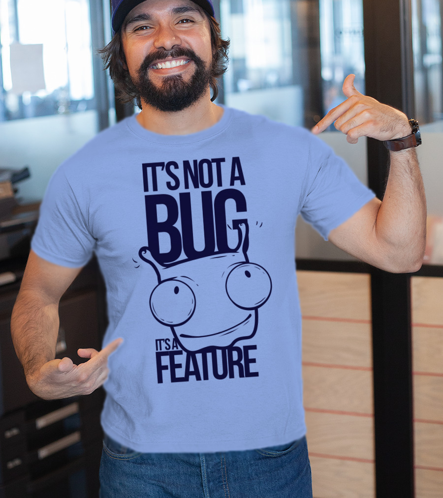 It's Not A Bug It's A Feature Oopwwow T-Shirt