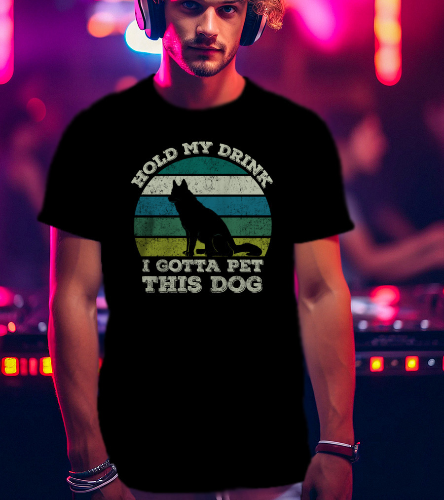 Hold My Drink I Gotta Pet This Dog Vintage Humor Canine T-Shirt