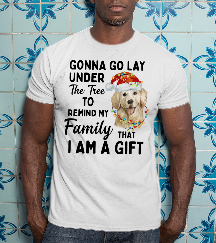 Golden Retriever Gonna Go Lay Under The Tree To Remind My Family That I Am A Gift T-Shirt