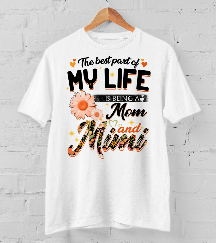 The Best Part Of My Life Is Being A Mom And Mimi T-Shirt