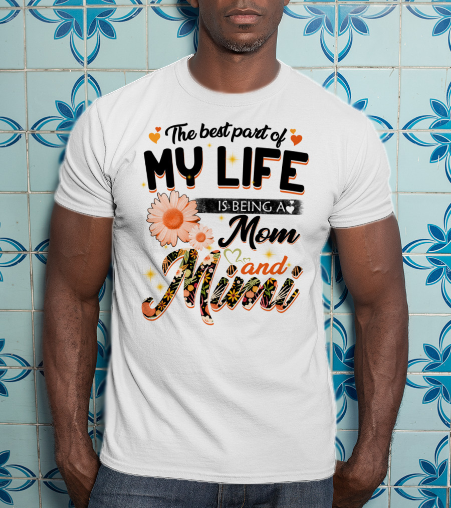 The Best Part Of My Life Is Being A Mom And Mimi T-Shirt