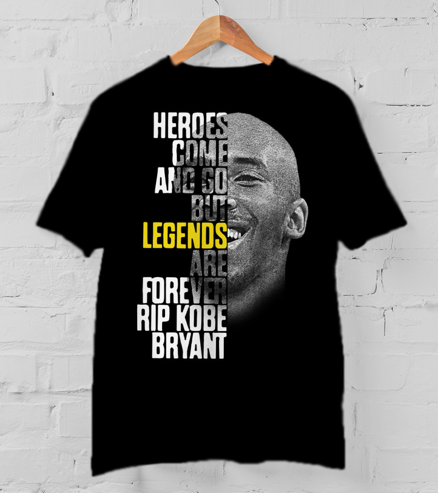 Heroes Come And Go But Legends Are Forever Rip Kobe Bryant T-Shirt