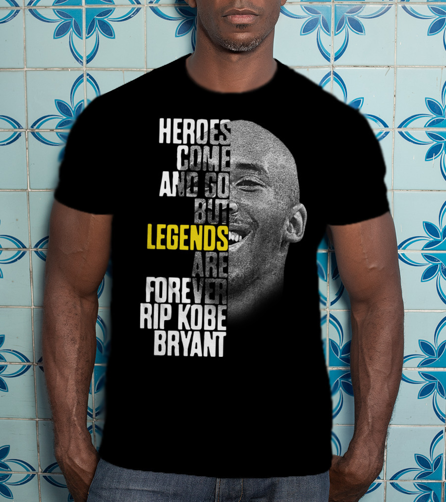 Heroes Come And Go But Legends Are Forever Rip Kobe Bryant T-Shirt