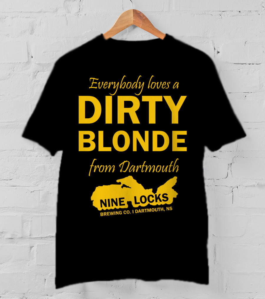 Everybody Loves A Dirty Blonde From Dartmouth Nine Locks Brewing Co. Dartmouth, NS T-Shirt