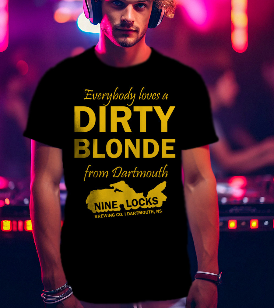 Everybody Loves A Dirty Blonde From Dartmouth Nine Locks Brewing Co. Dartmouth, NS T-Shirt
