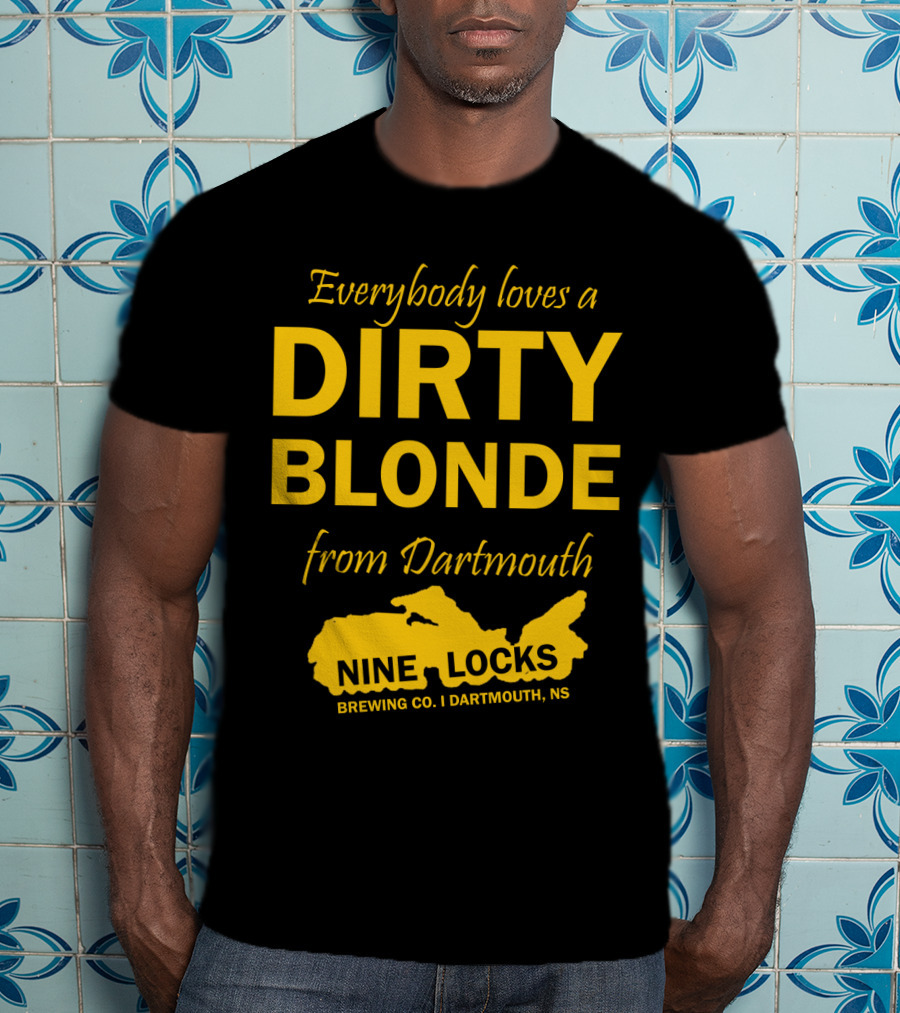 Everybody Loves A Dirty Blonde From Dartmouth Nine Locks Brewing Co. Dartmouth, NS T-Shirt