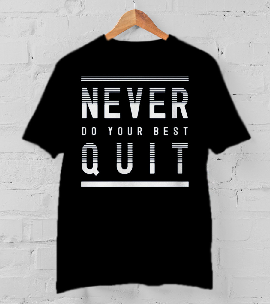 Never Quit Do Your Best T-Shirt