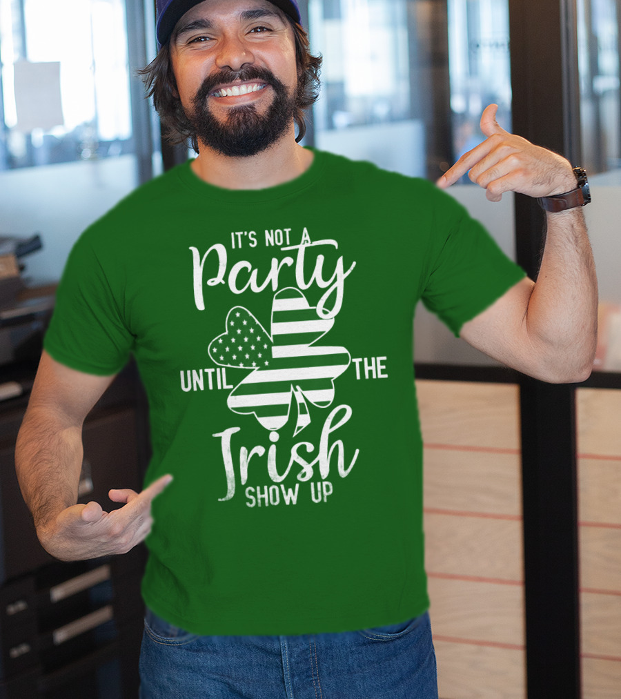 It's Not A Party Until The Irish Show Up Clover With American Flag T-Shirt