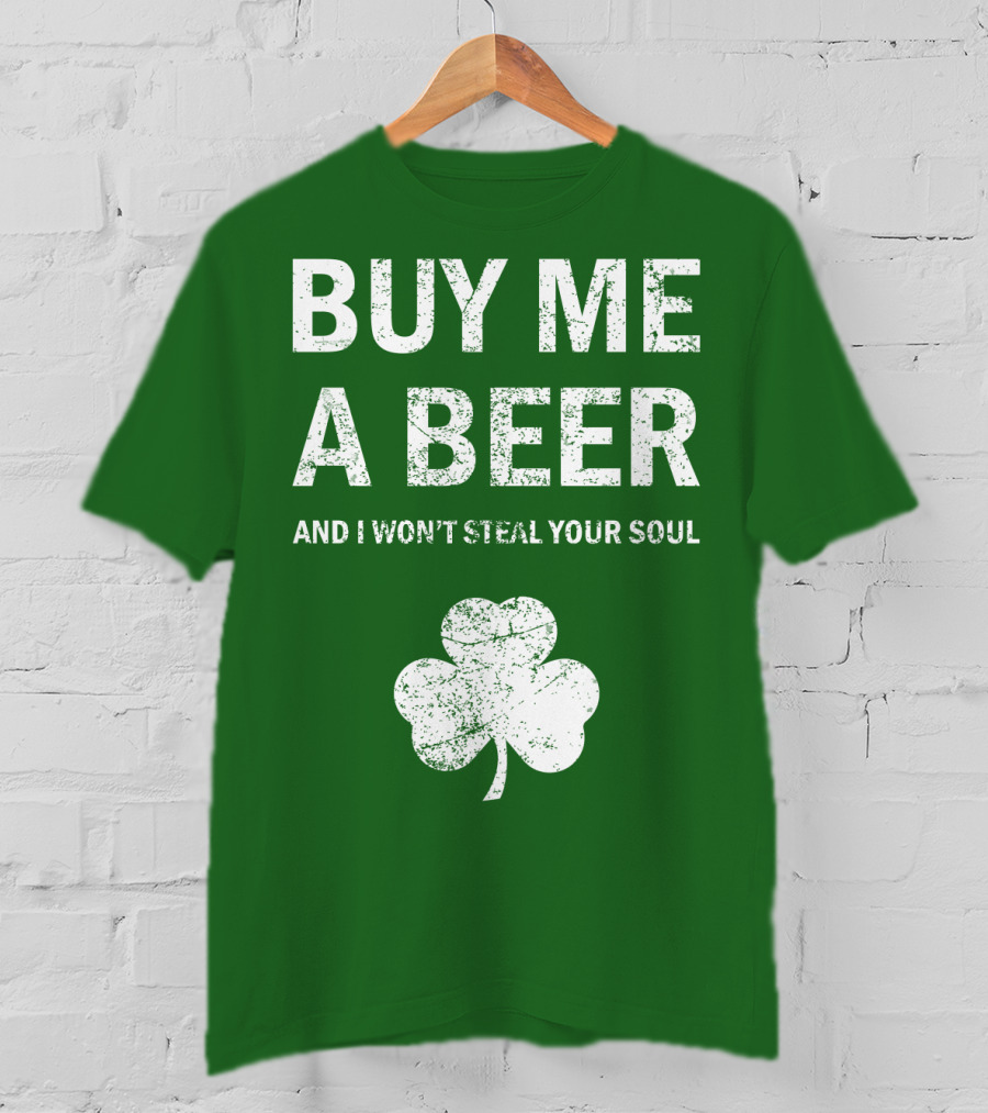 Buy ME A Beer And I Won't Steal Your Soul Patrick's Day Shamrock T-Shirt