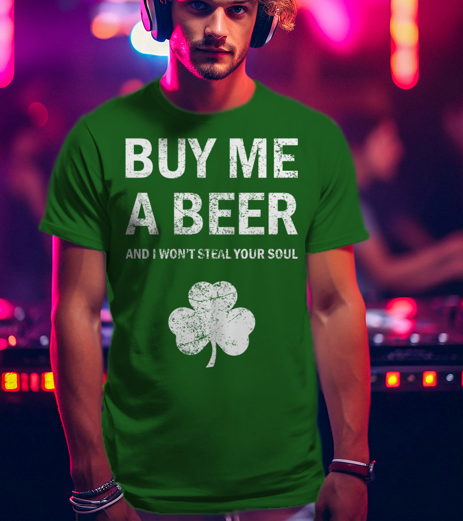 Buy ME A Beer And I Won't Steal Your Soul Patrick's Day Shamrock T-Shirt